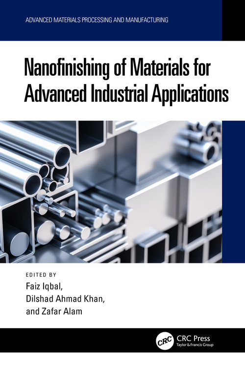 Nanofinishing of Materials for Advanced Industrial Applications by Faiz Iqbal, Dilshad Ahmad Khan, Zafar Alam, 9781032802992