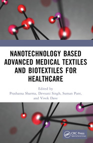Nanotechnology Based Advanced Medical Textiles and Biotextiles for Healthcare by Prashansa Sharma, Devsuni Singh, Suman Pant, Vivek Dave, 9781032363769