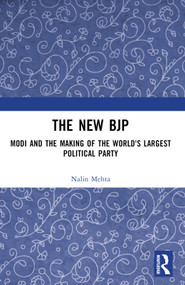 The New BJP (Modi and the Making of the World's Largest Political Party) by Nalin Mehta, 9781032755458
