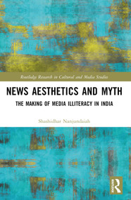News Aesthetics and Myth (The Making of Media Illiteracy in India) by Shashidhar Nanjundaiah, 9781032755427