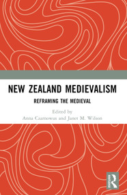 New Zealand Medievalism (Reframing the Medieval) by Anna Czarnowus, Janet M. Wilson, 9781032262581