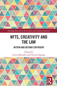 NFTs, Creativity and the Law (Within and Beyond Copyright) by Enrico Bonadio, Caterina Sganga, 9781032497969