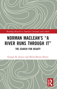 Norman Maclean's “A River Runs through It” (The Search for Beauty) by George H. Jensen, Heidi Skurat Harris, 9781032806983
