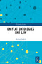 On Flat Ontologies and Law by Michał Dudek, 9781032577814