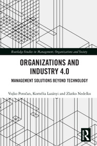 Organizations and Industry 4.0 (Management Solutions Beyond Technology) by Vojko Potočan, Kornélia Lazányi, Zlatko Nedelko, 9781032116921