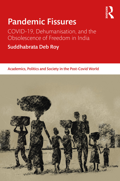 Pandemic Fissures (COVID-19, Dehumanisation, and the Obsolescence of Freedom in India) by Suddhabrata Deb Roy, 9781032825670