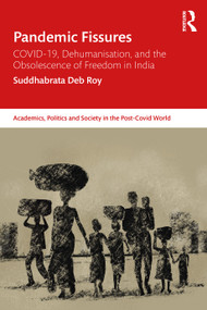Pandemic Fissures (COVID-19, Dehumanisation, and the Obsolescence of Freedom in India) by Suddhabrata Deb Roy, 9781032825670