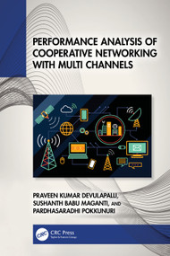 Performance Analysis of Cooperative Networking with Multi Channels by Praveen Kumar Devulapalli, Sushanth Babu Maganti, Pardhasaradhi Pokkunuri, 9781032713991