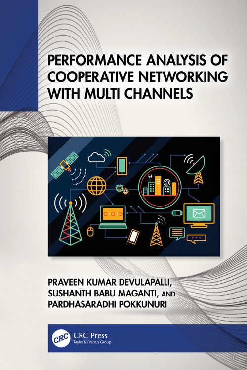 Performance Analysis of Cooperative Networking with Multi Channels by Praveen Kumar Devulapalli, Sushanth Babu Maganti, Pardhasaradhi Pokkunuri, 9781032713991