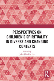 Perspectives on Children's Spirituality in Diverse and Changing Contexts by John Chi-Kin Lee, 9781032619125