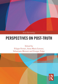 Perspectives on Post-Truth by Filippo Ferrari, Anna Lorusso, Sebastiano Moruzzi, Giorgio Volpe, 9781032826097