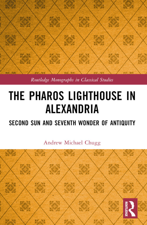 The Pharos Lighthouse In Alexandria (Second Sun and Seventh Wonder of Antiquity) by Andrew Michael Chugg, 9781032569376