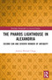 The Pharos Lighthouse In Alexandria (Second Sun and Seventh Wonder of Antiquity) by Andrew Michael Chugg, 9781032569376