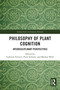 Philosophy of Plant Cognition (Interdisciplinary Perspectives) by Gabriele Ferretti, Peter Schulte, Markus Wild, 9781032493527