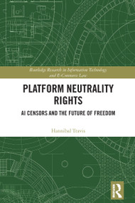 Platform Neutrality Rights (AI Censors and the Future of Freedom) by Hannibal Travis, 9781032802633