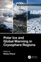 Polar Ice and Global Warming in Cryosphere Regions by Neloy Khare, 9781032427478