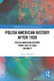 Polish American History after 1939 (Polish American History from 1854 to 2004, Volume 2) by Joanna Wojdon, 9781032343662