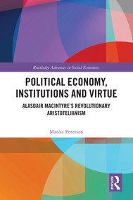 Political Economy, Institutions and Virtue (Alasdair MacIntyre's Revolutionary Aristotelianism) by Matías Petersen, 9781032443324