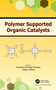 Polymer Supported Organic Catalysts by Narendra Chauhan, Sapana Jadoun, 9781032770963