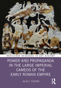 Power and Propaganda in the Large Imperial Cameos of the Early Roman Empire by Julia C. Fischer, 9781032324890