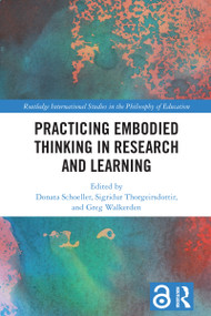 Practicing Embodied Thinking in Research and Learning by Donata Schoeller, Sigridur Thorgeirsdottir, Greg Walkerden, 9781032503189
