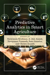 Predictive Analytics in Smart Agriculture by Saravanan Krishnan, A.Jose Anand, Narayanan Prasanth, Sam Goundar, Christo Ananth, 9781032488981