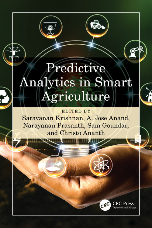 Predictive Analytics in Smart Agriculture by Saravanan Krishnan, A.Jose Anand, Narayanan Prasanth, Sam Goundar, Christo Ananth, 9781032488981