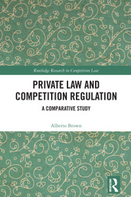 Private Law and Competition Regulation (A Comparative Study) by Alberto Brown, 9781032743196