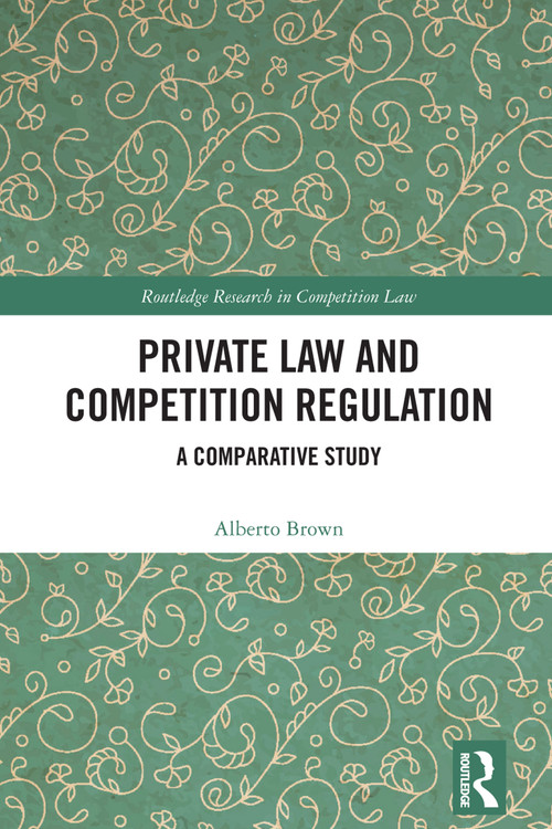 Private Law and Competition Regulation (A Comparative Study) by Alberto Brown, 9781032743196