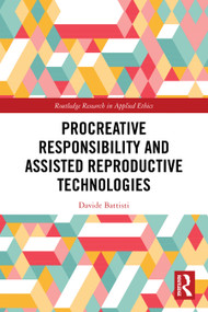 Procreative Responsibility and Assisted Reproductive Technologies by Davide Battisti, 9781032654690