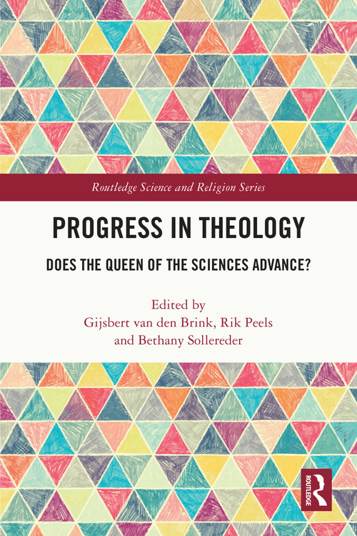Progress in Theology (Does the Queen of the Sciences Advance?) by Gijsbert van den Brink, Rik Peels, Bethany Sollereder, 9781032646701