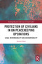 Protection of Civilians in UN Peacekeeping Operations (Legal Responsibility and Accountability) by Aminul Islam, 9781032657691