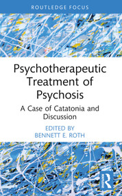 Psychotherapeutic Treatment of Psychosis (A Case of Catatonia and Discussion) - 9781032713861 by Bennett E. Roth, 9781032713861
