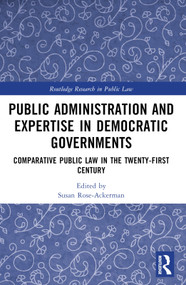 Public Administration and Expertise in Democratic Governments (Comparative Public Law in the Twenty-First Century) by Susan Rose-Ackerman, 9781032542676