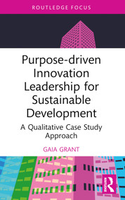Purpose-driven Innovation Leadership for Sustainable Development (A Qualitative Case Study Approach) - 9781032731025 by Gaia Grant, 9781032731025