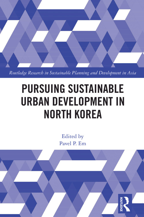 Pursuing Sustainable Urban Development in North Korea by Pavel P. Em, 9781032444130