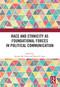Race and Ethnicity as Foundational Forces in Political Communication by Stewart M. Coles, Daniel S. Lane, 9781032821863