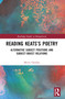 Reading Keats's Poetry (Alternative Subject Positions and Subject-Object Relations) by Merve Günday, 9781032580364