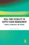 Real-Time Visibility in Supply Chain Management (Theories, Technologies, and Tensions) by Sławomir Wyciślak, 9781032524856