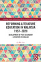 Reforming Literature Education in Malaysia 1957 - 2020 (Development of Post-secondary Literature in English) by Jia Wei Lim, 9781032072159