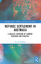 Refugee Settlement in Australia (A Holistic Overview of Current Research and Practice) by Aparna Hebbani, 9781032272511