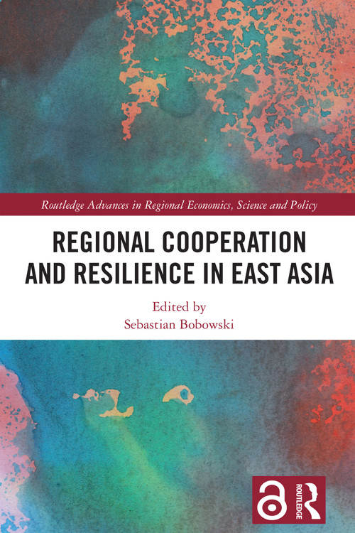 Regional Cooperation and Resilience in East Asia by Sebastian Bobowski, 9781032602578