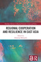 Regional Cooperation and Resilience in East Asia by Sebastian Bobowski, 9781032602578