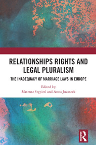 Relationships Rights and Legal Pluralism (The Inadequacy of Marriage Laws in Europe) by Mateusz Stępień, Anna Juzaszek, 9781032747637