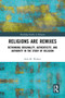 Religions Are Remixes (Rethinking Originality, Authenticity, and Authority in the Study of Religion) by Seth M. Walker, 9781032739557