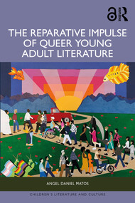 The Reparative Impulse of Queer Young Adult Literature by Angel Daniel Matos, 9781032886848