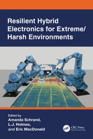 Resilient Hybrid Electronics for Extreme/Harsh Environments by Amanda Schrand, Larry (L.J.) Richard Holmes, Eric MacDonald, 9780367687656
