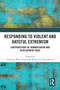 Responding to Violent and Hateful Extremism (Contributions of Humanitarian and Development NGOs) by Anthony Ware, Leanne M. Kelly, Greg Barton, 9781032836621