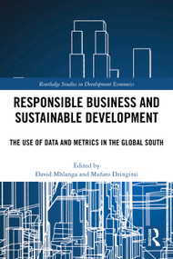 Responsible Business and Sustainable Development (The Use of Data and Metrics in the Global South) by David Mhlanga, Mufaro Dzingirai, 9781032712260