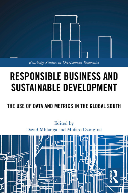 Responsible Business and Sustainable Development (The Use of Data and Metrics in the Global South) by David Mhlanga, Mufaro Dzingirai, 9781032712260